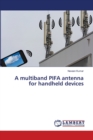 A multiband PIFA antenna for handheld devices - Book