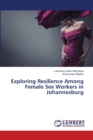 Exploring Resilience Among Female Sex Workers in Johannesburg - Book