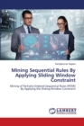 Mining Sequential Rules By Applying Sliding Window Constraint - Book