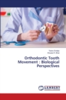 Orthodontic Tooth Movement : Biological Perspectives - Book