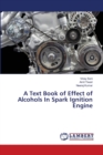 A Text Book of Effect of Alcohols In Spark Ignition Engine - Book