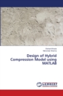 Design of Hybrid Compression Model using MATLAB - Book