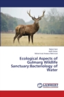 Ecological Aspects of Gulmarg Wildlife Sanctuary : Bacteriology of Water - Book