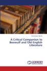A Critical Companion to Beowulf and Old English Literature - Book