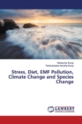 Stress, Diet, EMF Pollution, Climate Change and Species Change - Book