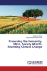 Preserving the Humanity, Mind, Society &Earth-Reversing Climate Change - Book