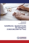 SolidWorks : Applied Guide for Designers (CAD/CAE/CAM for You) - Book