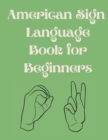 American Sign Language Book For Beginners.Educational Book, Suitable for Children, Teens and Adults.Contains the Alphabet, Numbers and a few Colors. - Book