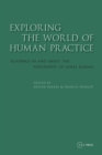 Exploring the World of Human Practice : Readings in and about the Philosophy of Aurel Kolnai - eBook