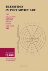 Transition in Post-Soviet Art : The Collective Actions Group Before and After 1989 - Book