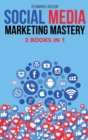 Social Media Marketing Mastery 3 Books in 1 : Marketing Made Simple for Beginners with Branding Strategies to Accelerate Your Success in Business and Create Passive Income. Learn Digital Marketing and - Book