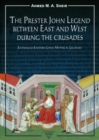 The Prester John Legend Between East and West During the Crusades : Entangled Eastern-Latin Mythical Legacies - Book