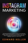 Instagram Marketing : Discover Instagram Secrets to Build Your Personal Brand, Create Thousands of Followers, Find tons of New Customers and Expand Your Business and Personal Brand to a New Level - Book