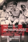 The Barefoot Anthropologist : The Highlands of Champa and Vietnam in the Words of Jacques Dournes - Book