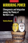 Mirroring Power : Ethnogenesis and Integration among the Phunoy of Northern Laos - Book