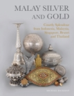 Malay Silver and Gold : Courtly Splendour from Indonesia, Malaysia, Singapore, Brunei and Thailand - Book
