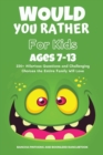 Would You Rather Book for Kids Ages 7-13 : 220+ Hilarious Questions and Challenging Choices the Entire Family Will Love (Funny Jokes and Activities for Kids) - Book