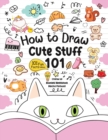 How to Draw 101 Cute Stuff for Kids : A Step-by-Step Guide to Drawing Fun and Adorable Characters! (Fun Facts 101 Edition) - Book