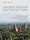 Ancient Sites of Southeast Asia : A Traveler's Guide Throught History, Ruins and Landscapes - Book