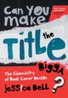 Can You Make the Title Bigga? : The Chemistry of Book Cover Design - Book