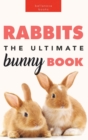 Rabbits : The Ultimate Bunny Book for Kids:100+ Amazing Rabbit Facts, Photos, Species Guide & More - Book