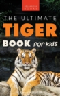 Tigers : The Ultimate Tiger Book for Kids:100+ Roar-some Tiger Facts, Photos, Quiz & More - Book