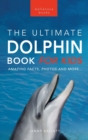 Dolphins The Ultimate Dolphin Book for Kids : 100+ Amazing Dolphin Facts, Photos, Quiz + More - Book