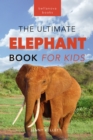 Elephants The Ultimate Elephant Book for Kids : 100+ Amazing Elephants Facts, Photos, Quiz + More - eBook