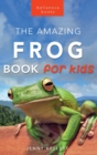 Frogs : The Amazing Frog Book for Kids:100+ Frog Facts, Photos, Quiz & More - Book