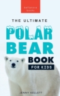 Polar Bears : The Ultimate Polar Bear Book for Kids:100+ Polar Bear Facts, Photos, Quiz & More - Book