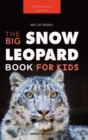 Snow Leopards : The Big Snow Leopard Book for Kids:100+ Amazing Snow Leopard Facts, Photos, Quiz & More - Book