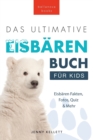 Das Ultimative Eisbarenbuch fur Kids : 100+ erstaunliche Fakten uber Eisbaren, Fotos, Quiz und Mehr - Book