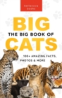 The Big Book of Big Cats : 100+ Amazing Facts About Lions, Tigers, Leopards, Snow Leopards & Jaguars - Book