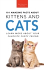 101 Amazing Facts About Kittens and Cats : Learn More About Your Favorite Fuzzy Friend - Book