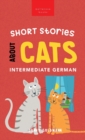 Short Stories about Cats in Intermediate German : 15 Purr-fect Stories for German Learners (B1-B2 CEFR) - Book