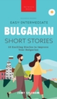 Easy-Intermediate Bulgarian Short Stories : 10 Exciting Stories to Improve Your Bulgarian - Book