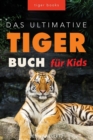 Tiger Bucher Das Ultimative Tigerbuch fur Kids : 100+ erstaunliche Tiger-Fakten, Fotos, Quiz + mehr - Book