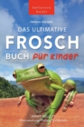 Frosch Bucher Das Ultimative Frosch-Buch fur Kinder : 100+ erstaunliche Fakten uber Froesche, Fotos, Quiz und BONUS Wortsuche Puzzle - Book