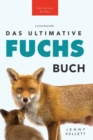 Fuchs B?cher Das Ultimative Fuchs-Buch : 100+ erstaunliche Fakten ?ber F?chse, Fotos, Quiz und BONUS Wortsuche R?tsel - Book