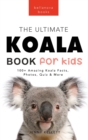 Koalas The Ultimate Koala Book for Kids : 100+ Amazing Koala Facts, Photos, Quiz + More - Book