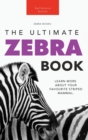 Zebras The Ultimate Zebra Book : Learn More About Your Favorite Striped Mammal - Book