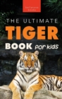 Tigers The Ultimate Tiger Book for Kids : 100+ Amazing Tiger Facts, Photos, Quiz & More - Book