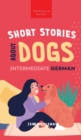 Short Stories about Dogs in Intermediate German (B1-B2 CEFR) : 13 Paw-some Short Stories for German Learners - Book