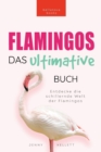 Flamingos Das Ultimative Buch : Entdecke die farbige Welt der Flamingos: 100+ Fakten uber Flamingos, Fotos, Quiz und Wortsucheratsel - Book