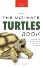 Turtles The Ultimate Turtles Book : Discover the Shelled World of Turtles & Tortoises - Book
