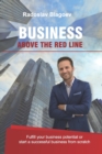 Business above the Red Line : Fulfill your business potential or start a successful business from scratch - Book