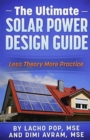 The Ultimate Solar Power Design Guide : Less Theory More Practice - Book