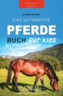 Pferde Das Ultimative Pferde Buch fur Kinder : 100+ Pferde & Pony Fakten, Fotos, Quiz und Mehr - Book