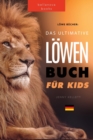 Loewen Bucher Das Ultimative Loewenbuch fur Kids : 100+ erstaunliche Loewen Fakten, Fotos, Quiz und Mehr - Book