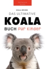 Koala Bucher Das Ultimate Koala Buch fur Kinder : 100+ erstaunliche Fakten uber Koalas, Fotos, Quiz und Mehr - Book